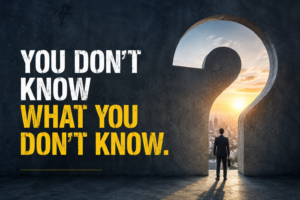 You Don’t Know What You Don’t Know